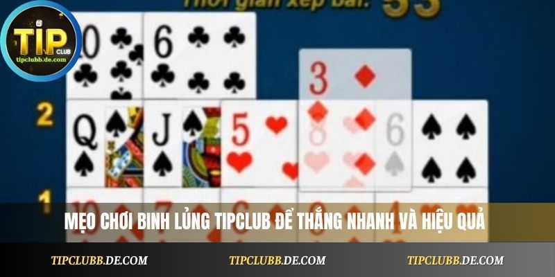 Mẹo chơi Binh Lủng Tipclub để thắng nhanh và hiệu quả