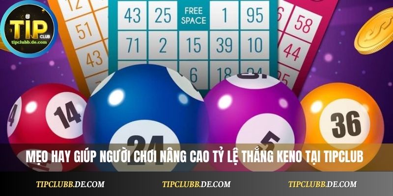 Mẹo hay giúp người chơi nâng cao tỷ lệ thắng keno tại Tipclub