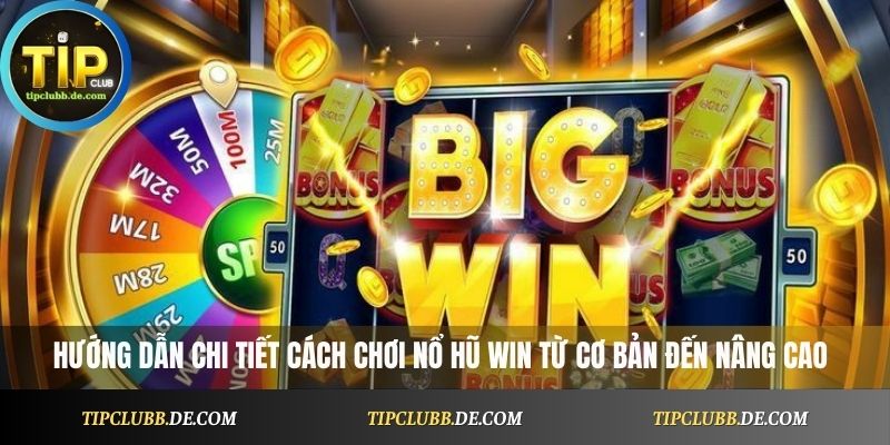 Hướng dẫn chi tiết cách chơi Nổ Hũ Win từ cơ bản đến nâng cao
