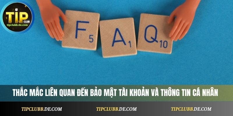 Thắc mắc liên quan đến bảo mật tài khoản và thông tin cá nhân