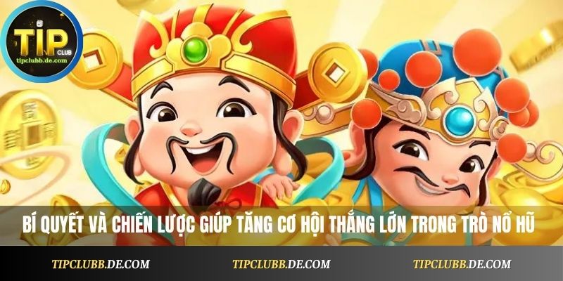 Bí quyết và chiến lược giúp tăng cơ hội thắng lớn trong trò nổ hũ