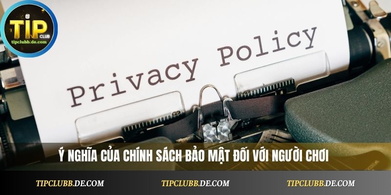 Ý nghĩa của chính sách bảo mật đối với người chơi