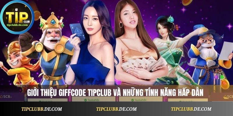 Giới thiệu Giftcode Tipclub và những tính năng hấp dẫn