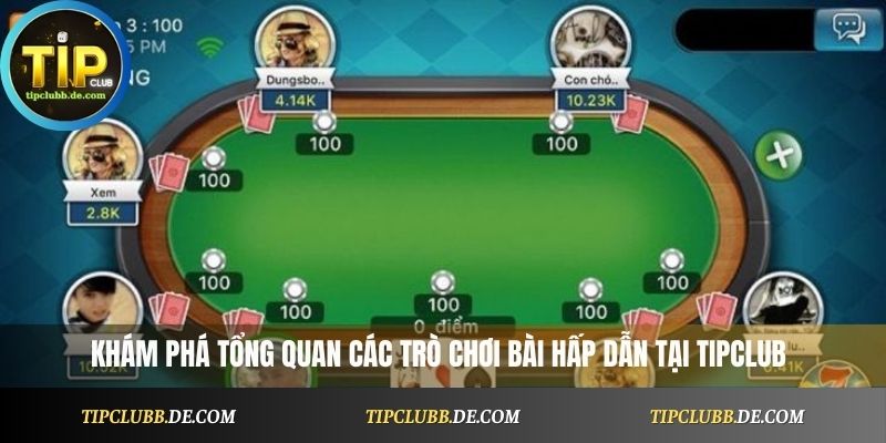 Khám phá tổng quan các trò chơi bài hấp dẫn tại Tipclub
