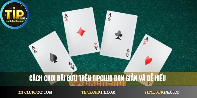 Cách chơi bài Bửu trên Tipclub đơn giản và dễ hiểu
