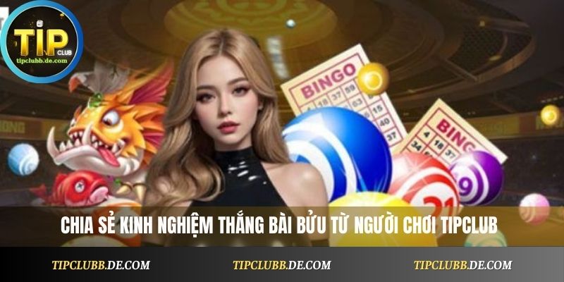 Chia sẻ kinh nghiệm thắng bài Bửu từ người chơi Tipclub