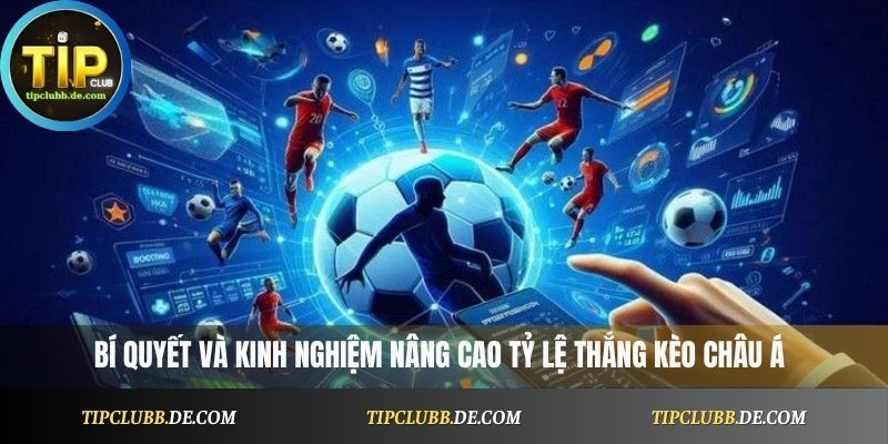 Bí quyết và kinh nghiệm nâng cao tỷ lệ thắng kèo châu Á