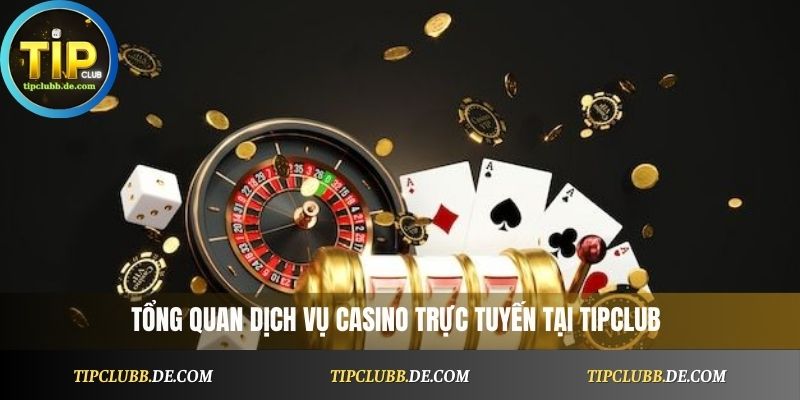 Tổng quan dịch vụ Casino Tipclub
