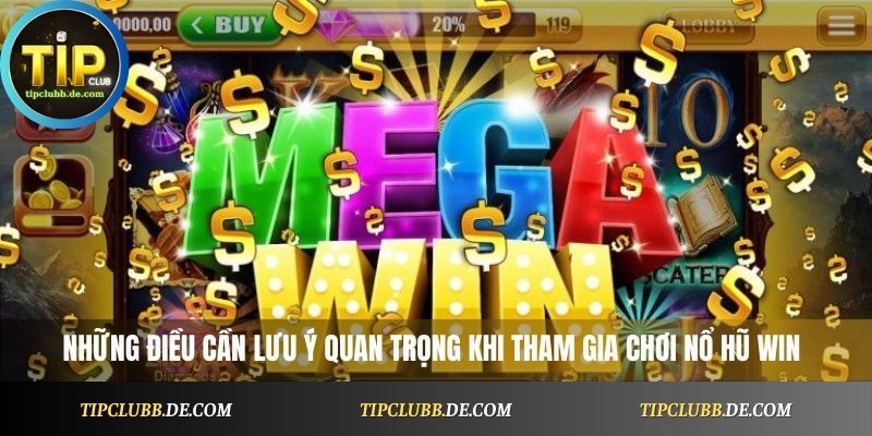 Những điều cần lưu ý quan trọng khi tham gia chơi Nổ Hũ Win