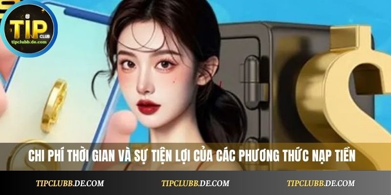chi phí thời gian và sự tiện lợi của các phương thức nạp tiền Tipclub