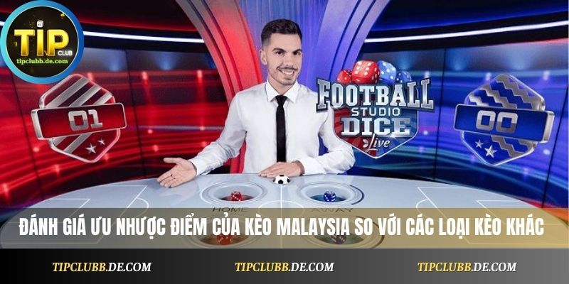 Đánh giá ưu nhược điểm của kèo Malaysia so với các loại kèo khác