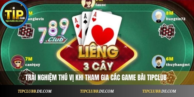 Trải nghiệm thú vị khi tham gia các game bài Tipclub