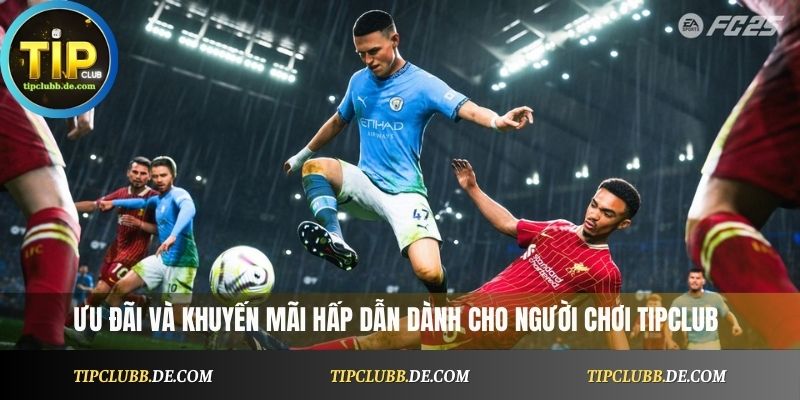 ưu đãi và khuyến mãi hấp dẫn dành cho người chơi Tipclub